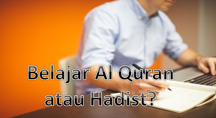 Belajar Al Quran atau Hadist?